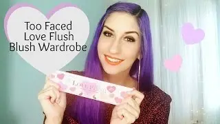 Too Faced Love Flush Blush Wardrobe | First Impressions + Swatches + GIVEAWAY *CLOSED*
