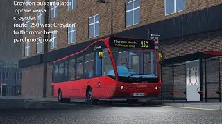 Croydon bus simulator | optare versa | route 250 | west Croydon to Thornton heath parch more road