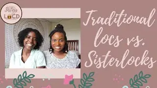 SISTERLOCKS vs. TRADITIONAL LOCS: What's the big difference????