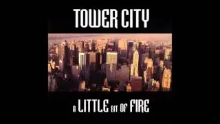 Tower City - A Little Bit of Fire