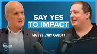 Raising Up Servant Leaders Who Influence the World with Jim Gash
