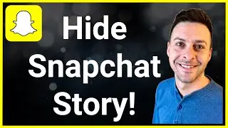 Hide Your Snapchat Story (From Someone)