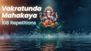 Powerful Ganesha Mantra: Vakratunda Mahakaya | Meaning + 108 Repetitions
