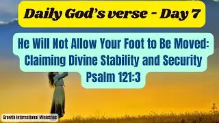 Day 7 Promise  of God&rsquo;s Unfailing Watchcare Divine Stability and Security : Psalm 121:3