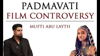 Padmavati Film Controversy | Mufti Abu Layth