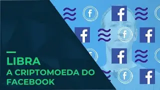 Tudo sobre a Libra: a criptomoeda do Facebook