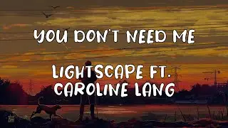 Lightscape ft. Caroline Lang - You Don't Need Me