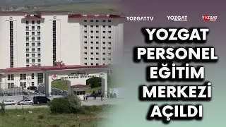 Yozgat Personel Eğitim Merkezi Açıldı