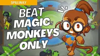 How to Beat Magic Monkeys Only on Spillway - BTD6 Strategy
