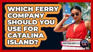 Which Ferry Company Should You Use For Catalina Island? - Everything About LA