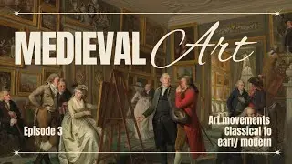 Medieval art| History of arts| Art movements: Classical to Early modern| episode 3