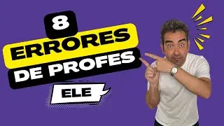 Cómo enseñar español a extranjeros: ❌​ 8 errores​ de principiante
