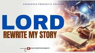 LORD REWRITE MY STORY II CPP MID-NIGHT PRAYERS II PETER CHIMA II 4TH MARCH. 2025