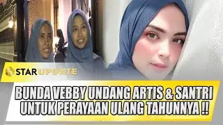 MOMEN KEBERSAMAAN, BUNDA VEBBY UNDANG SANTRI DAN ARTIS DALAM PERAYAAN ULANG TAHUNNYA - STAR UPDATE