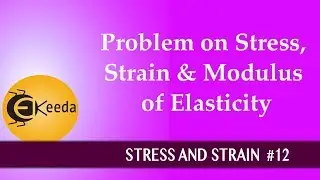 Problem on Stress, Strain & Modulus of Elasticity.