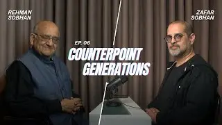 Counterpoint Generations | EP 6 | Professor Rehman Sobhan | Zafar Sobhan