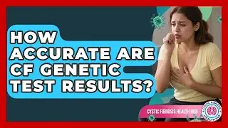 How Accurate Are CF Genetic Test Results? - Cystic Fibrosis Health Hub