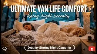Ultimate Van Life Comfort: Rainy Night Serenity