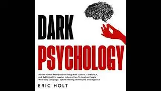 Dark Psychology: Master Human Manipulation Using Mind Control, Covert NLP, and Subliminal