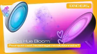 Philips Hue Bloom: Pourquoi c'est l'&eacute;clairage r&eacute;volutionnaire?