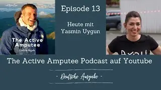 The Active Amputee Podcast (Deutsche Ausgabe): Episode 013 mit Yasmin Uygun