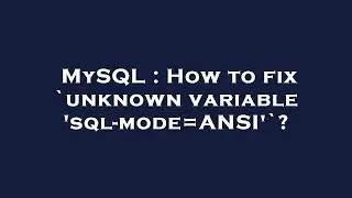 MySQL : How to fix `unknown variable 'sql-mode=ANSI'`?