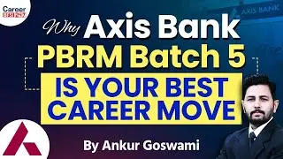 Why Axis Bank PBRM Batch 5 is Your Best Career Move | By Ankur Goswami