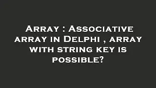 Array : Associative array in Delphi , array with string key is possible?