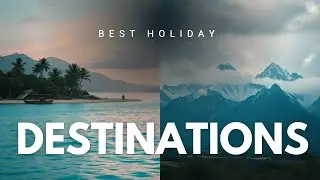 Best Holiday Destinations | Top Travel Destinations in 2025