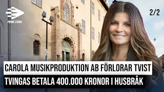 CAROLA MUSIKPRODUKTION AB F&Ouml;RLORAR TVIST - TVINGAS BETALA 400.000 KRONOR I HUSBR&Aring;K | DEL 2/2