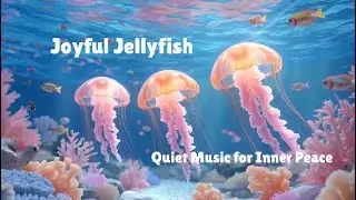 Joyful Jellyfish - Ocean Relaxation Music Video #backgroundmusic #peacefulmusic