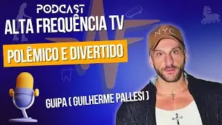 Alta Frequ&ecirc;ncia TV - Pol&ecirc;mico e Divertido com Guipa (Guilherme Pallesi) da R&aacute;dio Mix