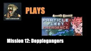 Coogaar Plays: Particle Fleet - Mission 12 (Spoiler Free)