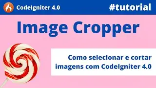 Como Selecionar e Recortar imagens com o jQuery Cropper e CodeIgniter 4.0