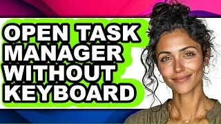 How to Open Task Manager Without Keyboard (full Guide)