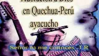 Señor tu me conoces - adoración  en Quechua