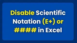 Turn off Scientific Notation (E+) in Excel? Remove E+ or ####
