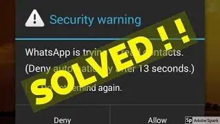 How to fix security warning whatsapp is trying to read contacts.deny automatically after 13 seconds.