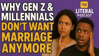 Why Gen Z & Millennials Don&rsquo;t Want Marriage Anymore- The Literal Podcast Episode 31