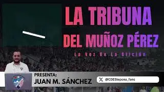 LA TRIBUNA DEL MUÑOZ PÉREZ // Capítulo 42 