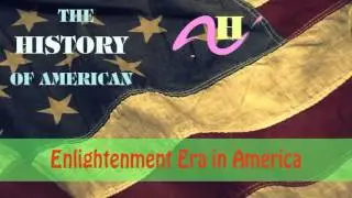 Enlightenment Era in America - Shaped the politics and morals of the Revolutionary generation