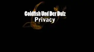 Goldfish Und Der Dulz - Privacy
