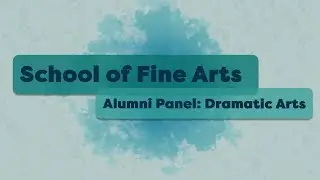School of Fine Arts Alumni Panel: Dramatic Arts