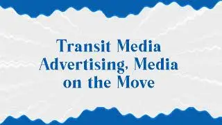 Benefits of Transit Media Advertisement