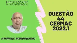 ✔😃Quest&atilde;o 44 CESMAC PROVA TIPO 1 2022 1 #CESMAC #ENEM #UNIT