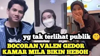 VALEN GEDOR KAMAR MILA ‼️ Si Tiba Tiba Banget Nyamperin 🤫