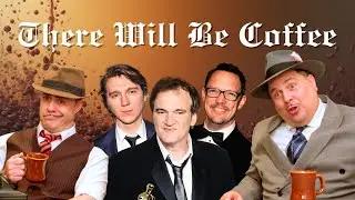 THERE WILL BE COFFEE (The Paul Dano/Quentin Tarantino Situation)