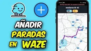 C&oacute;mo A&ntilde;adir M&uacute;ltiples Paradas en Waze - Gu&iacute;a R&aacute;pida