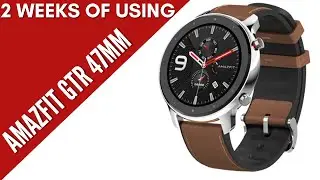 Обзор умных часов Amazfit GTR 47mm спустя 2 недели/Умные часы Xiaomi Huami GTR