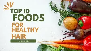Top 10 Foods for Healthy Hair